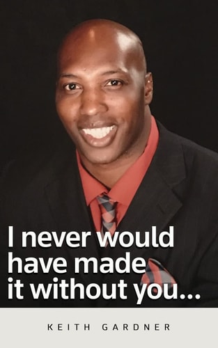 I Never Would Have Made It Without You...