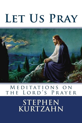 Let Us Pray Meditations on the Lord's Prayer