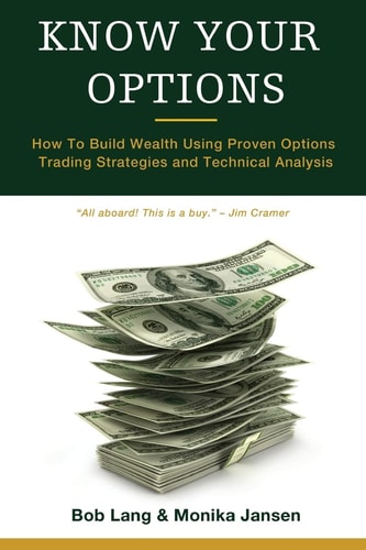 Know Your Options How to Build Wealth Using Proven Options Trading Strategies and Technical Analysis