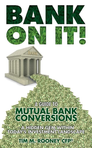 Bank On It! A Guide to Mutual Bank Conversions- A Hidden Gem Within Today's Investment Landscape