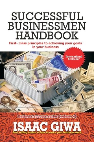 Successful Businessmen Handbook First Class Principles To Achieving Your Goals In Your Business