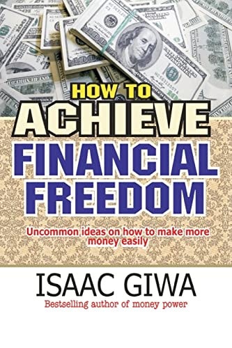 How To Achieve Financial Freedom Uncommon Ideas On How To Make More Money Easily