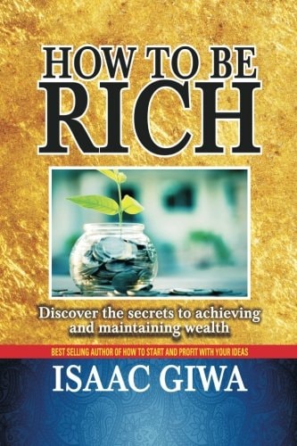 How To Be Rich Discover The Secrets To Achieving And Maintaining Wealth