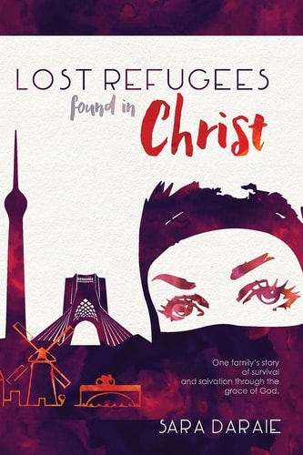 Lost Refugees Found In Christ One Family's Story of Survival and Salvation Through the Grace of God.