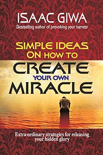 Simple Ideas On How To Create Your Own Miracle Extra-Ordinary Strategies For Releasing Your Hidden Glory