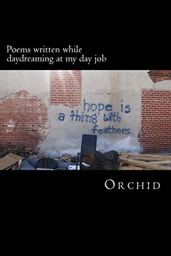 Poems Written While Day Dreaming at My Day Job
