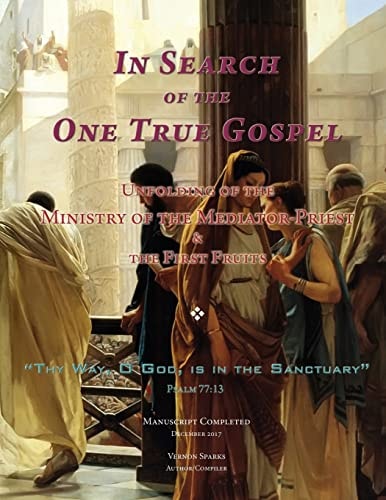 In Search of the One True Gospel Unfolding of the Ministry of the Mediator-Priest and the First Fruits