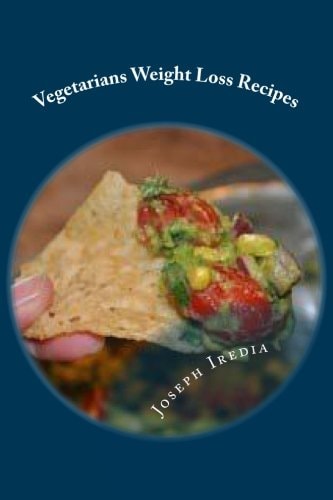 Vegetarians Weight Loss Recipes Learning How To Easily Prepare, A Healthy Meals For Great Results In Fitness