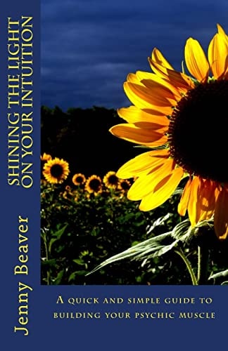Shining the Light on Your Intuition A Quick and Simple Guide to Building Your Psychic Muscle