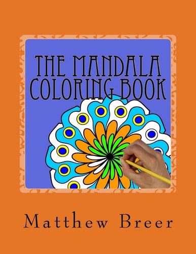 The Mandala Coloring Book An Adult Coloring Book, Inspired by Illustrations of Spiritual and Ritual Symbols Found in Hinduism and Buddhism of Southeast Asia!