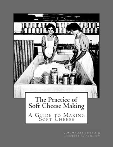 The Practice of Soft Cheese Making A Guide to Making Soft Cheese