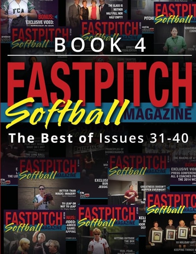 Fastpitch Softball Magazine Book 4-The Best Of Issues 31-40