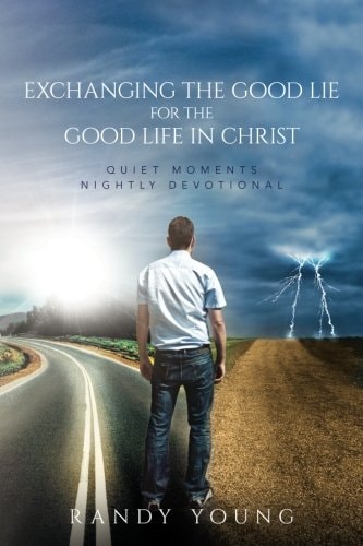 Exchanging the Good Lie for the Good Life in Christ Quiet Moments Nightly Devotional