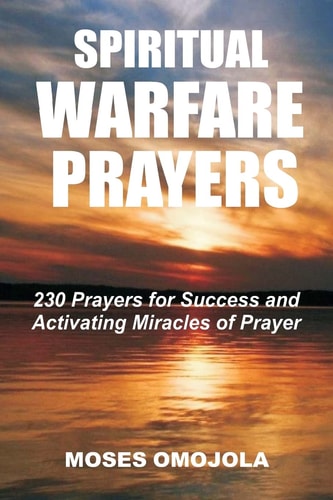 Spiritual Warfare Prayers 230 Prayers for Success and Activating Miracles Of Prayer