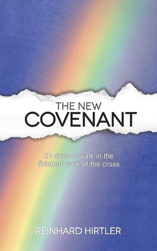 The New Covenant 21 Days to Walk in the Finished Work of the Cross