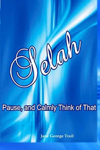 Selah Pause and Calmly Think of That