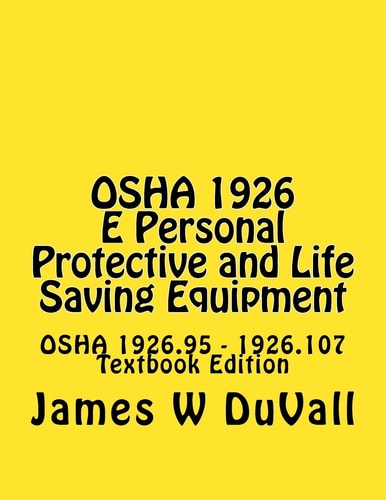 OSHA 1926 E Personal Protective and Life Saving Equipment OSHA 1926. 95 - 1926. 107 Textbook Edition