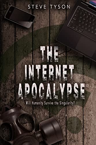 The Internet Apocalypse Will Humanity Survive the Singularity?