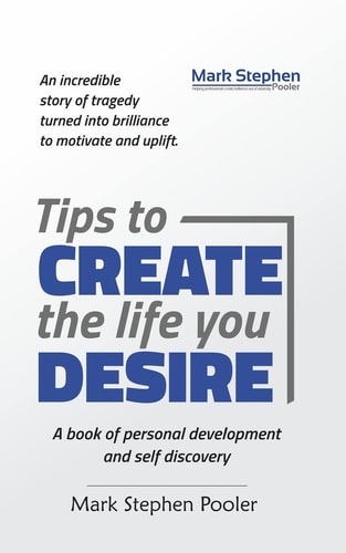 Tips to Create the Life You Desire A Book of Personal Development and Self Discovery