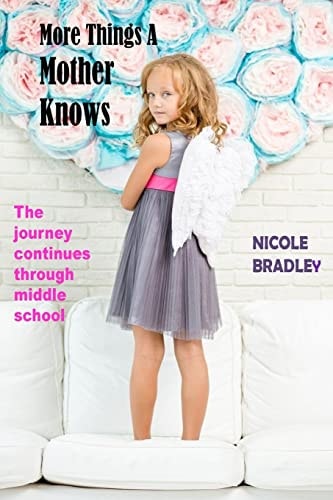 More Things a Mother Knows The Journey Continues Through Middle School