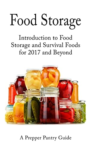 Food Storage Introduction to Food Storage and Survival Foods for 2017 and Beyond