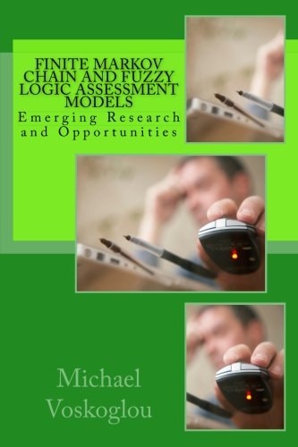 Finite Markov Chain and Fuzzy Logic Assessment Models Emerging Research and Opportunities