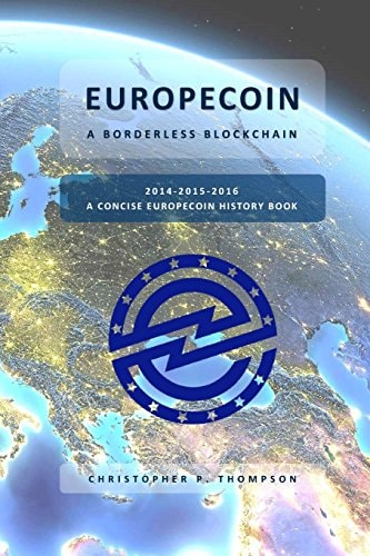 Europecoin - a Borderless Blockchain (a Concise Europecoin History Book)