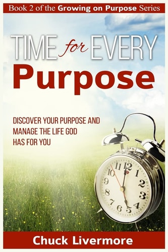 Time for Every Purpose Discover Your Purpose and Manage the Life God Has for You