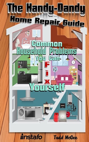 The Handy-Dandy Home Repair Guide Common Household Problems You Can Fix Yourself