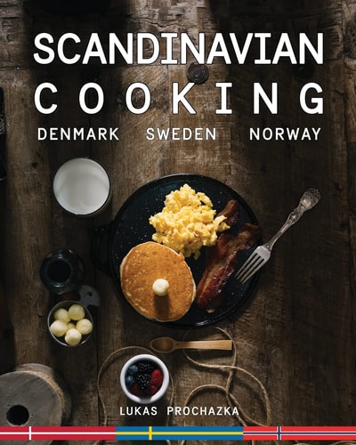 Scandinavian Cooking Cuisines of Denmark, Sweden and Norway