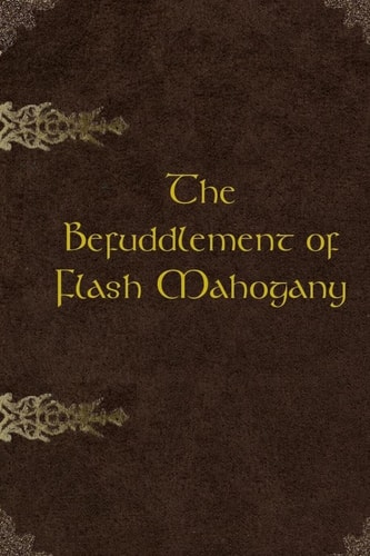 The Befuddlement of Flash Mahogany 2nd Edition