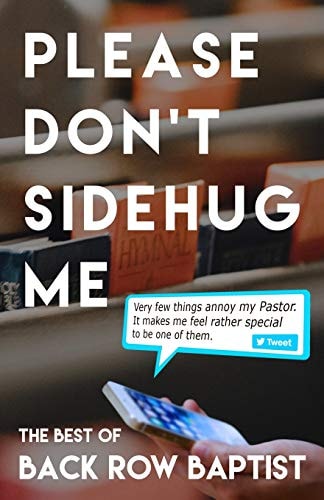 Please Don't Sidehug Me The Best of Back Row Baptist