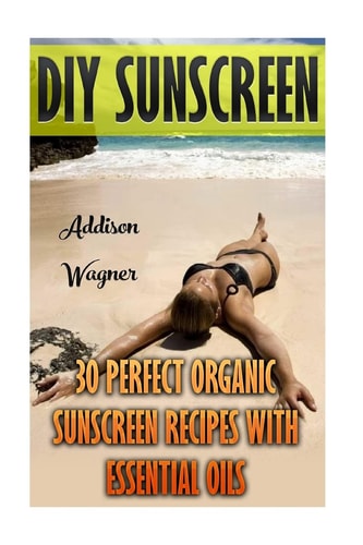DIY Sunscreen 30 Perfect Organic Sunscreen Recipes With Essential Oils
