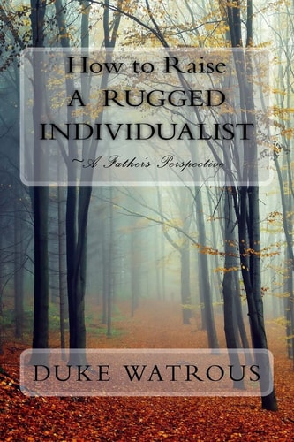 How to Raise a Rugged Individualist -A Father's Perspective