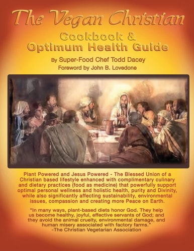 The Vegan Christian Cookbook and Optimum Health Guide Plant Powered and Jesus Powered the Blessed Union