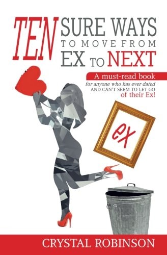 Ten Sure Ways to Move from Ex to Next A Must-Read Book for Anyone Who Has Ever Dated and Can't Seem to Let Go of Their Ex!