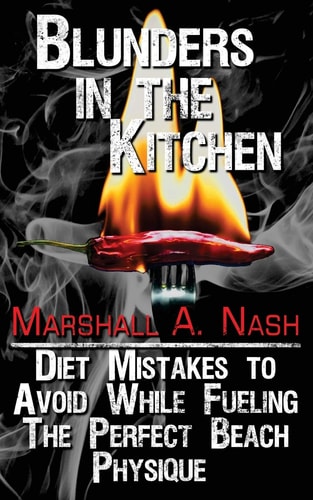 Blunders In The Kitchen Diet Mistakes to Avoid While Fueling the Perfect Beach Physique