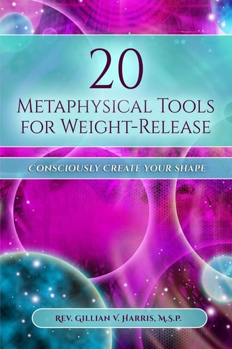 20 Metaphysical Tools for Weight-Release Consciously Create Your Shape!