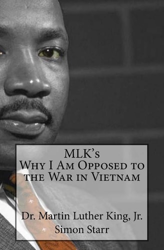 MLK's Why I Am Opposed to the War in Vietnam Dr. Martin Luther King, Jr.