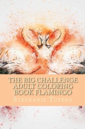 The BIG Challenge Adult Coloring Book Flamingo Stress Relieving Adult Coloring Book
