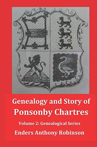 Genealogy and Story of Ponsonby Chartres Volume 2: Genealogical Series