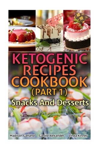 Ketogenic Recipes Cookbook (Part 1) Snacks And Desserts: (Ketogenic Recipes, Ketogenic Diet Cooking)