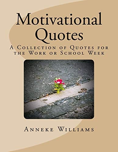 Motivational Quotes A Collection of Quotes for the Work Or School Week