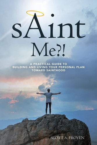 SAint Me?! A Practical Guide to Building and Living Your Personal Plan Toward Sainthood