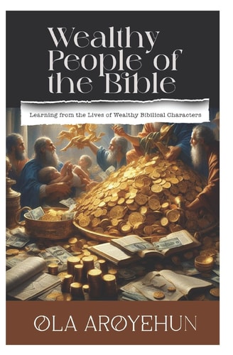 Wealthy People of the Bible Learning From the Lives of Wealthy Biblical Characters