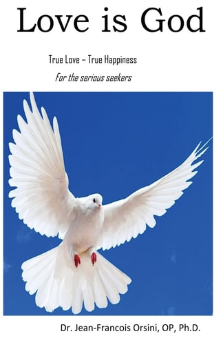Love Is God True Love - True Happiness for the Serious Seekers