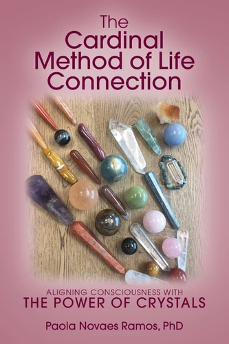 The Cardinal Method of Life Connection Aligning Consciousness With The Power of Crystals