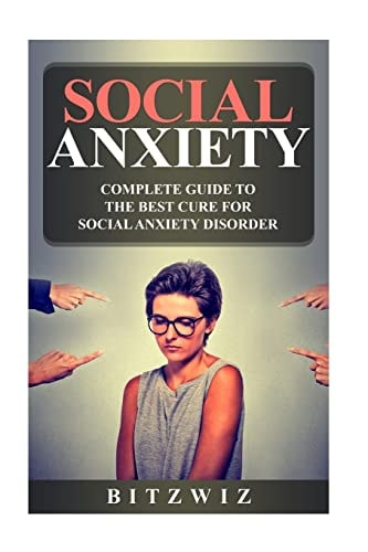 Social Anxiety Complete Guide To The Best Cure For Social Anxiety Disorder (SAD)