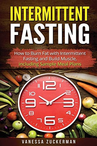 Intermittent Fasting How to Burn Fat with Intermittent Fasting and Build Muscle, Including Sample Meal Plans
