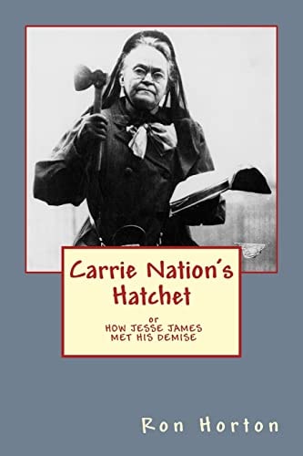 Carrie Nation's Hatchet How Jesse James Met His Demise